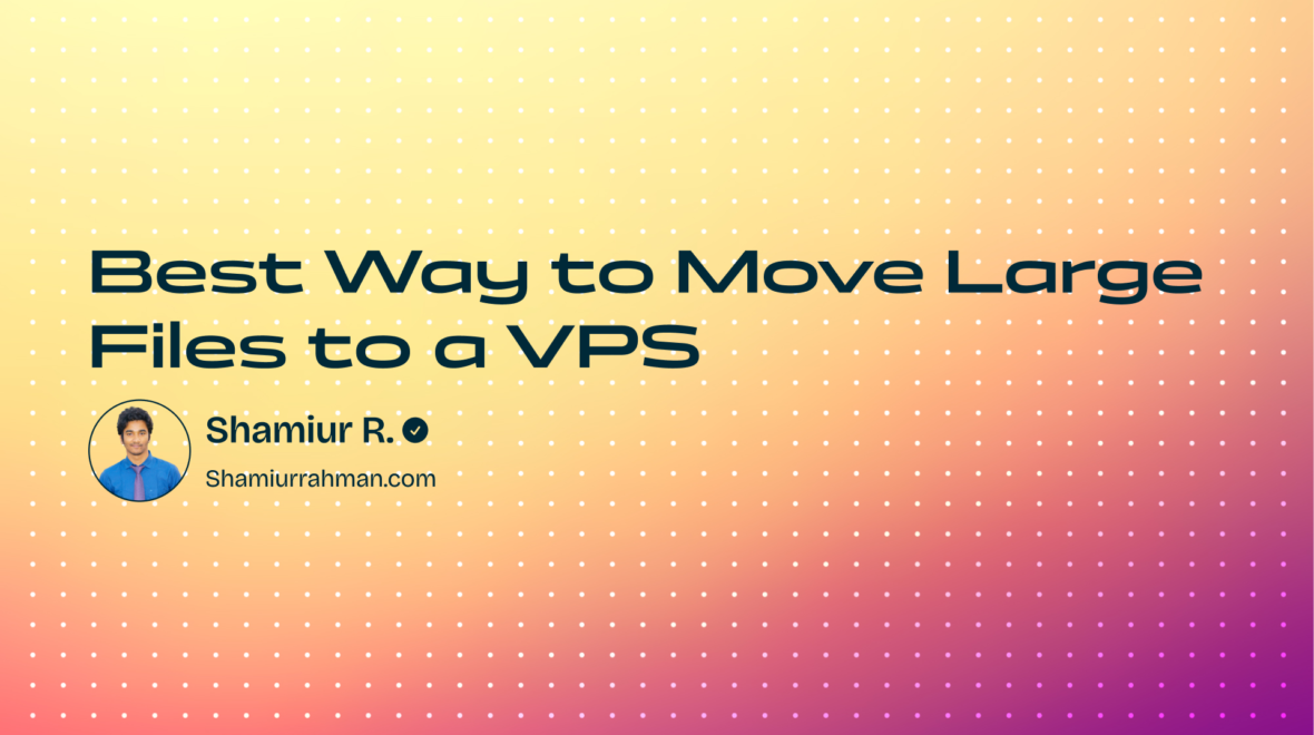 Best Way to Move Large Files to a VPS: Quick and Easy Tips