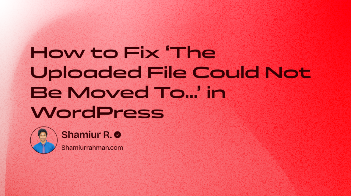 How to Fix ‘The Uploaded File Could Not Be Moved To…’ in WordPress: Easy Solutions