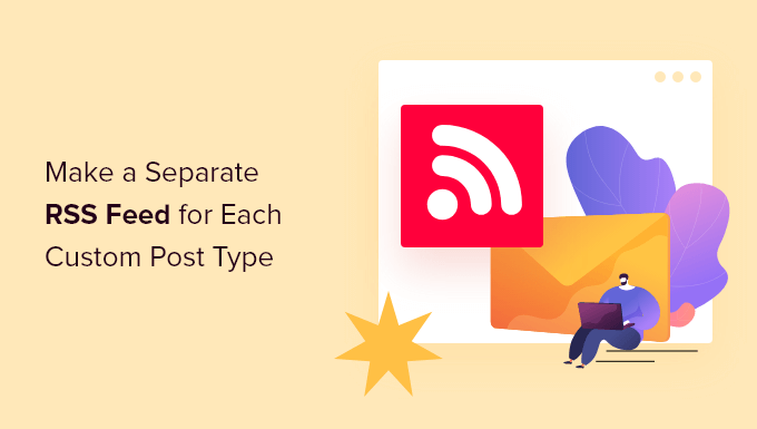 How To Make A Separate RSS Feed For Each Custom Post Type In WordPress: Step-by-Step Guide